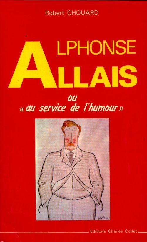 Alphonse Allais ou au service de l'humour - Robert Chouard - Livre