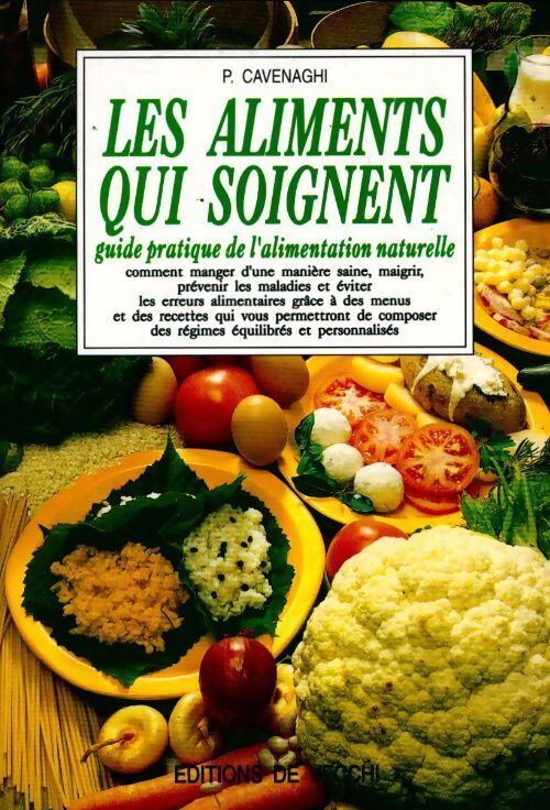 Les aliments qui soignent. Guide pratique de l'alimentation naturelle - P. Cavenaghi - Livre