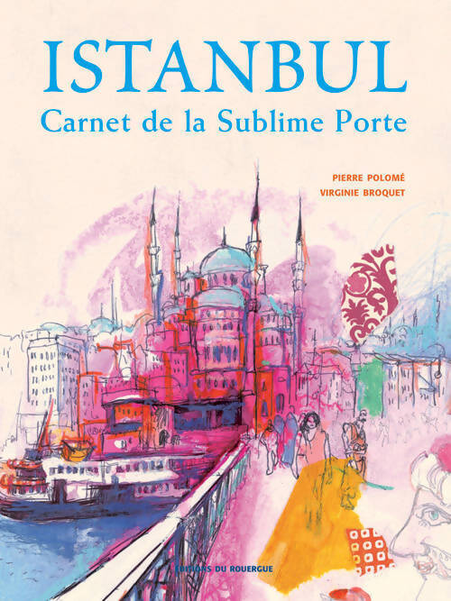 Istanbul. Carnet de la sublime porte - Pierre Polomé - Livre