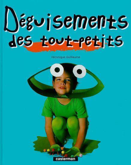 Déguisements des tout-petits - Véronique Guillaume - Livre