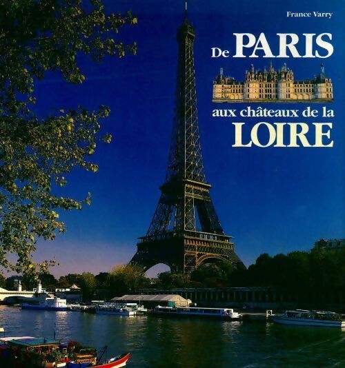 De Paris aux châteaux de la Loire - France Varry - Livre