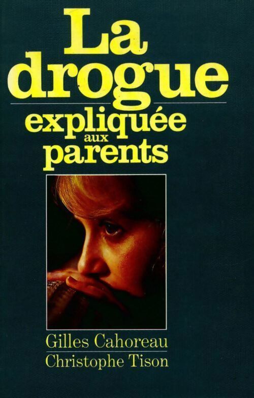 La drogue expliquée aux parents - Gilles Cahoreau, Christophe Tison - Livre
