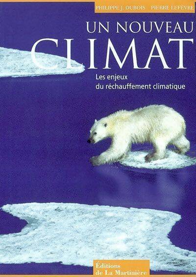 Un nouveau climat. Les enjeux du réchauffement climatique - Philippe-Jacques Dubois - Livre