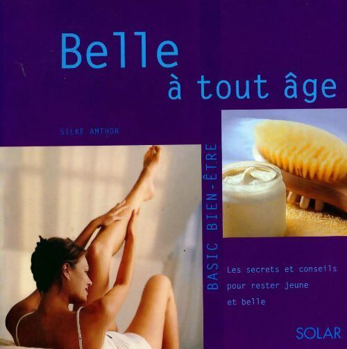 Belle à tout âge : Les secrets pour rester jeune et belle - Silke Amthor - Livre