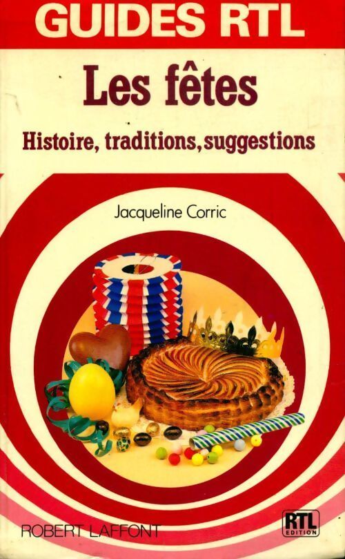 Les fêtes : Histoire traditions suggestions - Jacqueline Corric - Livre