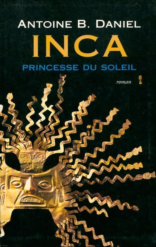 Inca Tome I : Princesse du soleil - Antoine B. Daniel - Livre