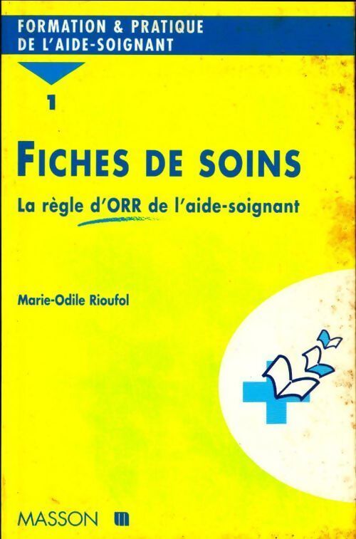 Fiches de soins. : Tome I la règle d'orr de l'aide-soignant - Marie-Odile Rioufol - Livre
