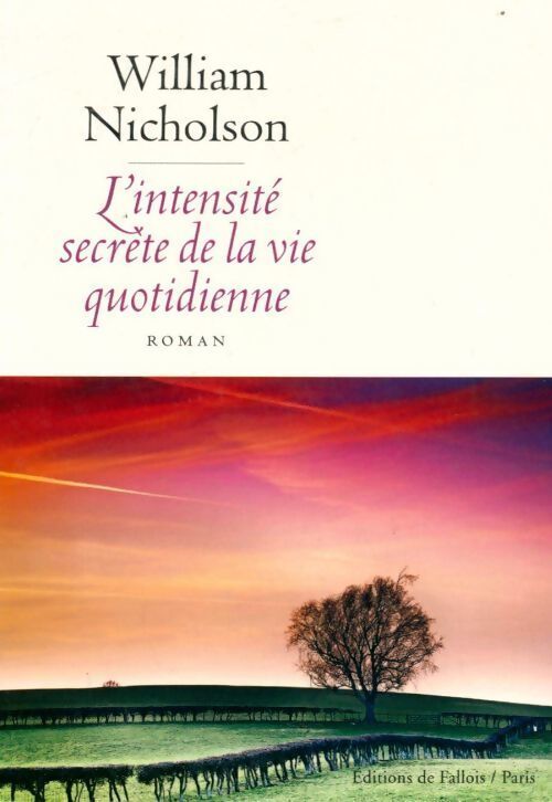 L'intensité secrète de la vie quotidienne - William Nicholson - Livre
