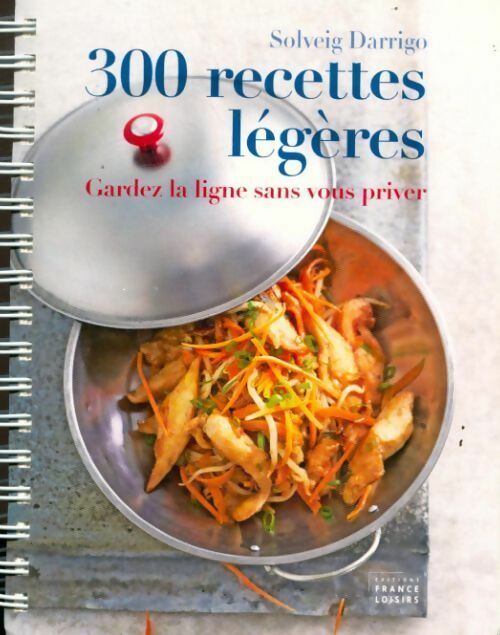 300 recettes légères. Gardez la ligne sans vous priver - Solveig Darrigo - Livre