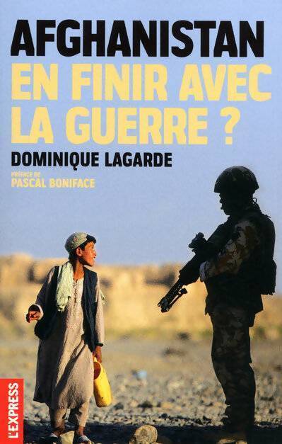 Afghanistan. En finir avec la guerre ? - Dominique Lagarde - Livre