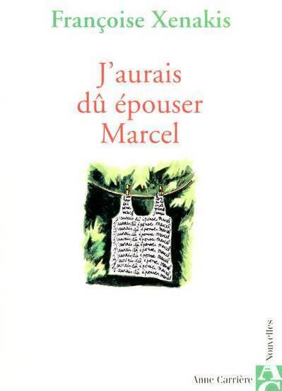 J'aurais dû épouser Marcel - Françoise Xenakis - Livre
