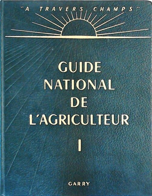 Guide national de l'agriculteur Tome I - Collectif - Livre