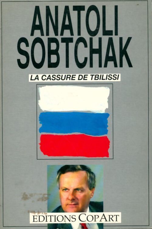 La cassure de Tbilissi ou le dimanche sanglant de 1989 - Anatoli Sobtchak - Livre