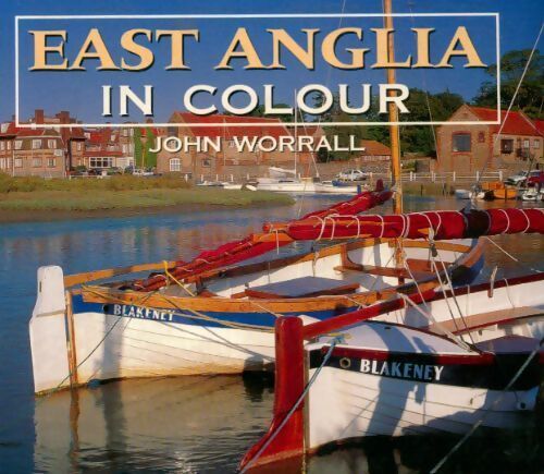 East Anglia in colour - John Worrall - Livre