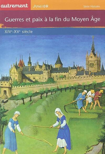 Guerres et paix à la fin du moyen Âge : XIVe-XVe siècle - Claude Merle - Livre