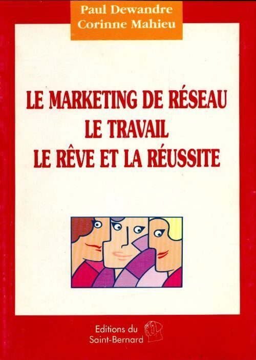 Le marketing de réseau, le travail, le rêve et la réussite - Paul Dewandre - Livre