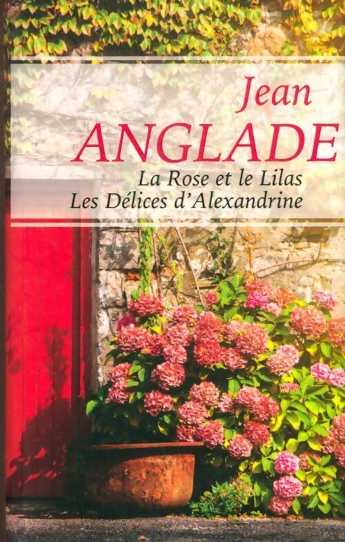 La rose et le lilas / Les délices d'alexandrine - Jean Anglade - Livre