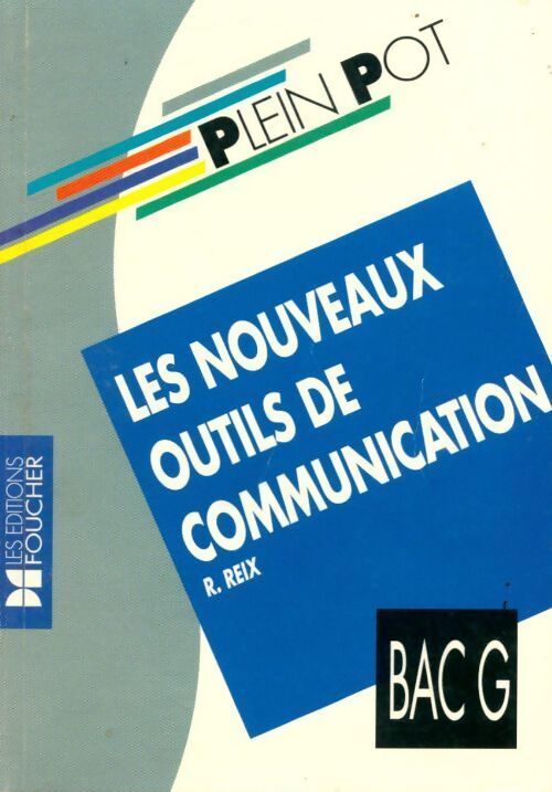 Les nouveaux outils de communication : Bac G - R Reix - Livre