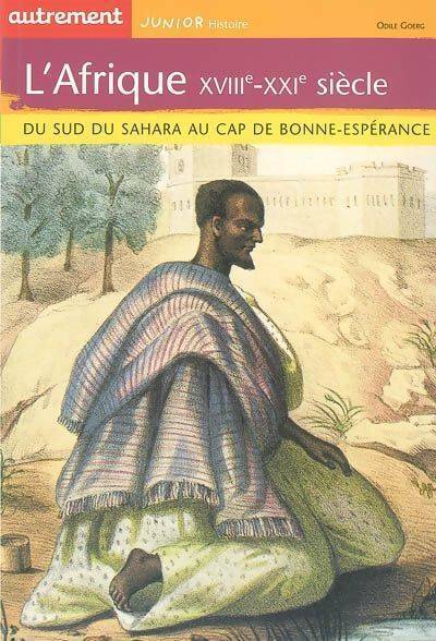 L'Afrique XVIIIe-XXIe siècle : Du sud du Sahara au Cap de Bonne Espérance - Odile Goerg - Livre