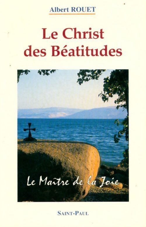 Le christ des béatitudes. Le maître de la joie - Albert Rouet - Livre