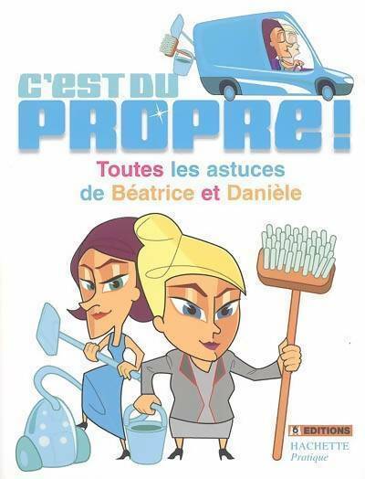 C'est du propre ! Toutes les astuces de Béatrice et Danièle - Ang&eacute;lina Romano - Livre