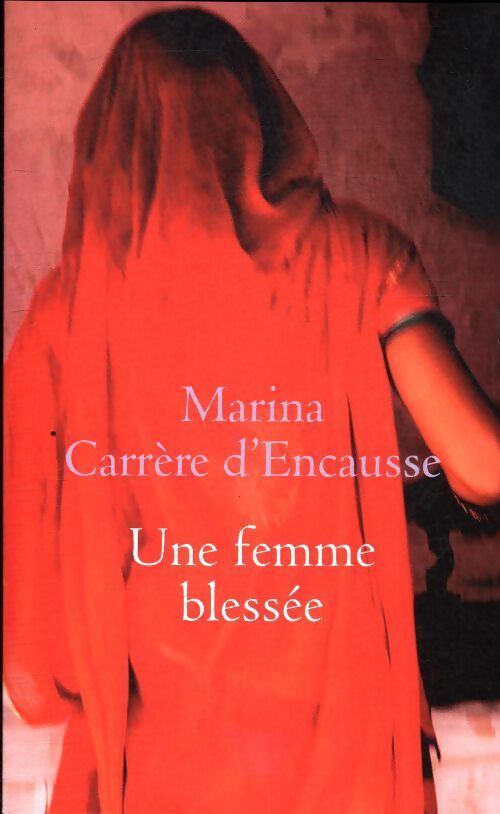 Une femme blessée - Marina Carrère d'Encausse - Livre