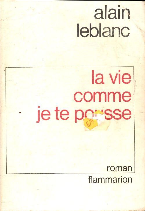 La vie comme je te pousse - Alain Leblanc - Livre