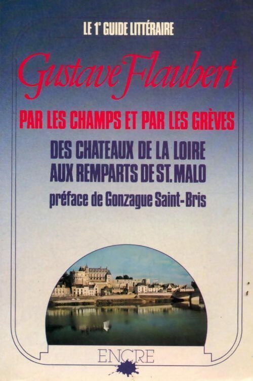 Par les champs et par les grèves des châteaux de la Loire aux remparts de Saint-Malo - Gustave Flaubert - Livre