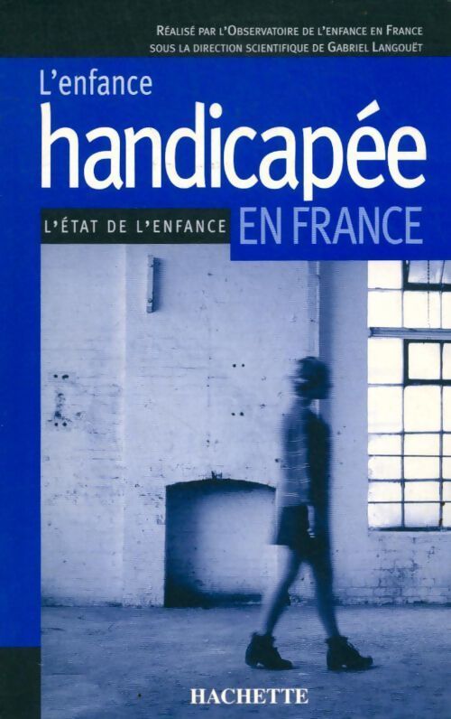 L'enfance handicapée en France. L'état de l'enfance - Gabriel Langouët - Livre
