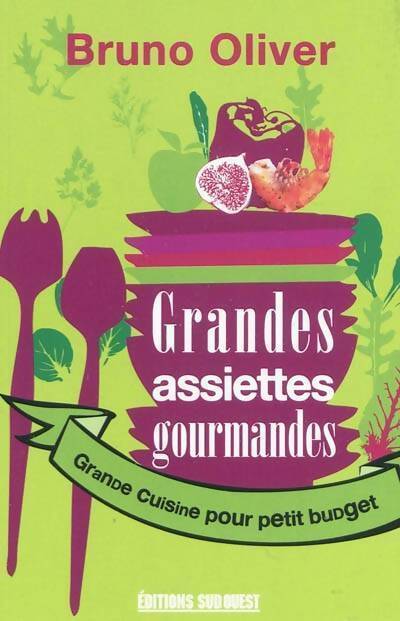 Grandes assiettes gourmandes. Grande cuisine pour petit budget - Bruno Oliver - Livre