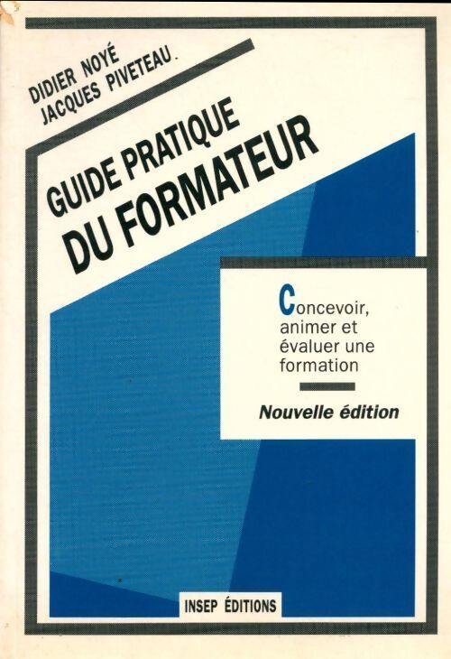 Guide pratique du formateur. Concevoir, animer, évaluer une formation - Jacques Piveteau - Livre