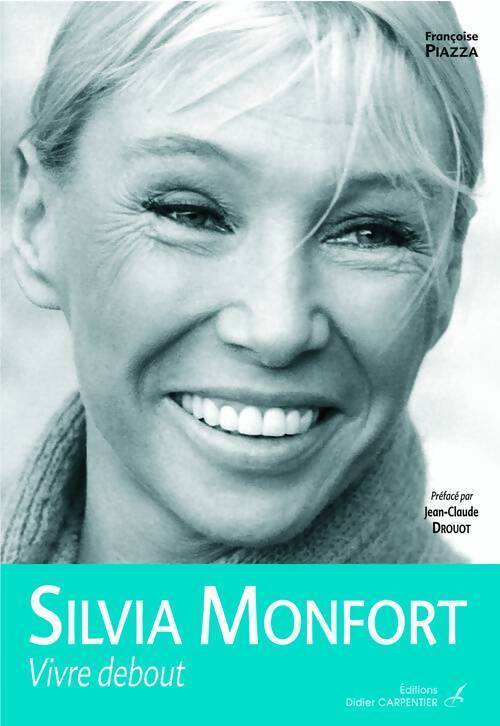 Silvia monfort : Vivre debout - Françoise Piazza - Livre