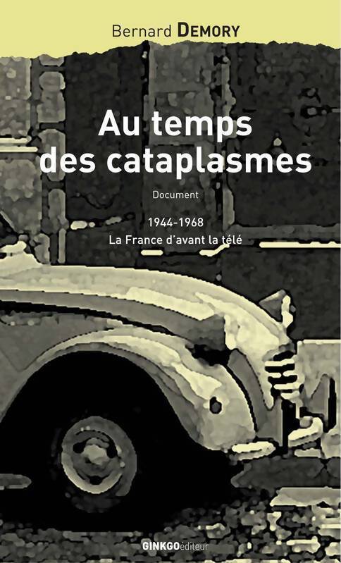 Au temps des cataplasmes : 1944-1968 la France d'avant la télé - Bernard Demory - Livre