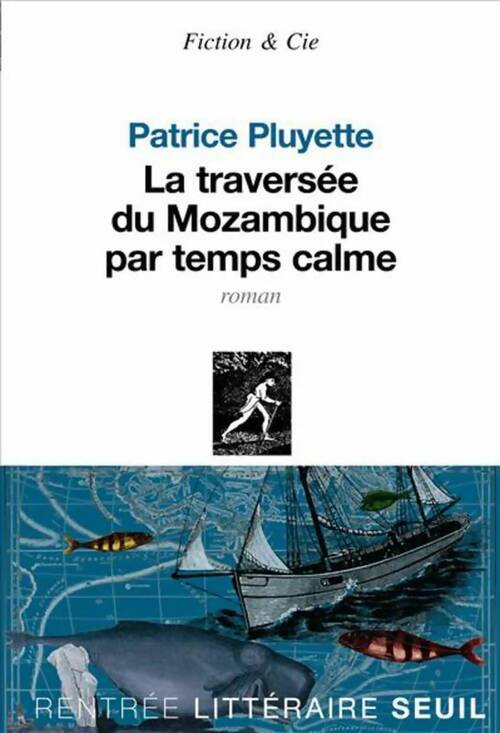 La traversée du Mozambique par temps calme - Patrice Pluyette - Livre