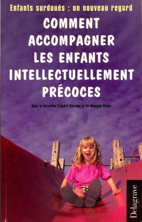 Comment accompagner les enfants intellectuellement précoces : Enfants surdoués : un nouveau regard - André Giordan - Livre