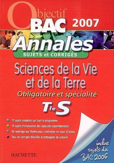 Sciences de la vie et de la terre Terminale S : Obligatoire et spécialité annales sujets et corrigés 2007 - Collectif - Livre