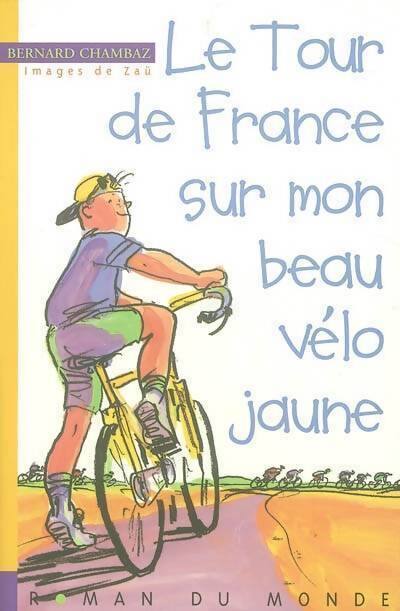 Le tour de France sur mon beau vélo jaune - Bernard Chambaz - Livre