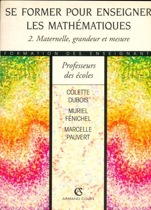 Se former enseigner math Tome II : Maternelle, grandeur nature - Colette Dubois - Livre