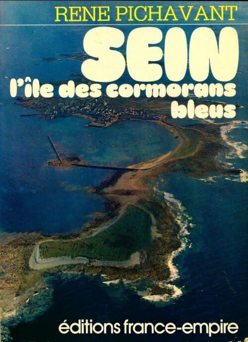 Sein : L'île des cormorans bleus - René Pichavant - Livre
