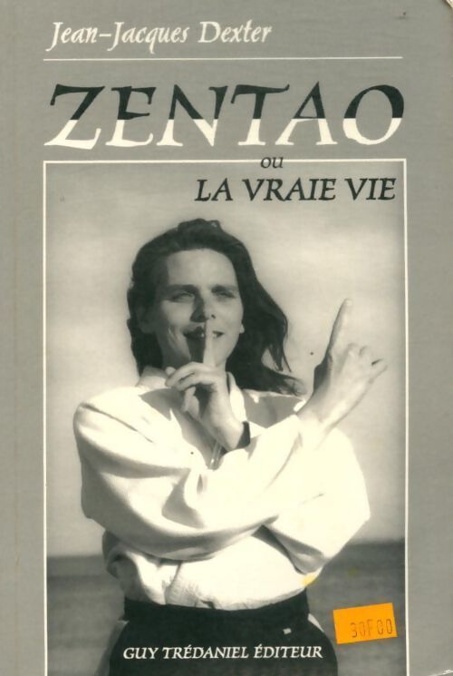 Zentao ou la vraie vie : Règles d'or d'harmonie corps âme esprit - J-J Dexter - Livre