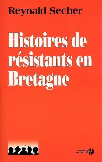 Histoires de résistants en Bretagne - Reynald Secher - Livre