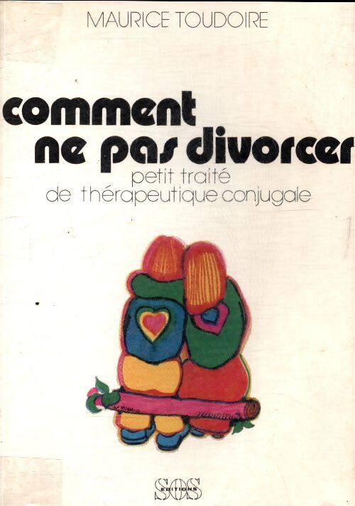 Comment ne pas divorcer : Petit traité de thérapeutique conjugale - Maurice Toudoire - Livre