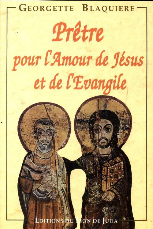 Prêtre : Pour l'amour de Jésus et de l'Evangile - Georgette Blaquière - Livre