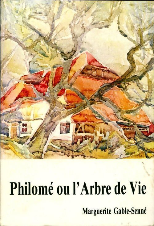 Philomé ou l'arbre de vie - Marguerite Gable-Senné - Livre