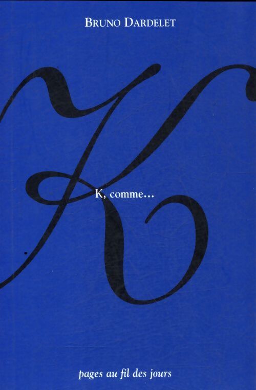 K comme - Bruno Dardelet - Livre