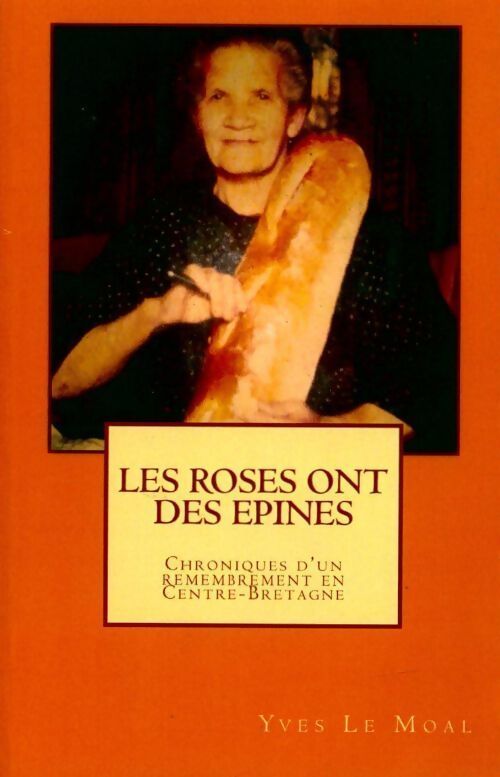 Les roses ont des épines. Chroniques d'un remembrement en centre-Bretagne - Yves Le Moal - Livre