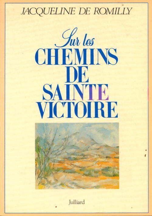 Sur les chemins de sainte-victoire - Jacqueline De Romilly - Livre