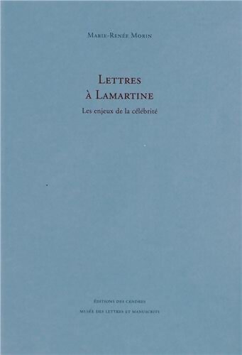 Lettres à Lamartine : Les enjeux de la célébrité - Marie-Renée Morin - Livre