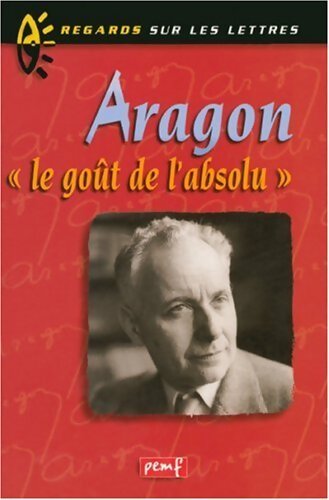 Aragon. Le goût de l'absolu - Gabriel Farey - Livre