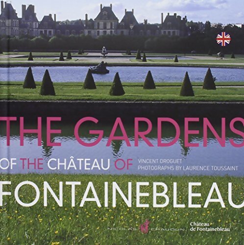 The gardens of the château of Fontainebleau - Vincent Droguet - Livre